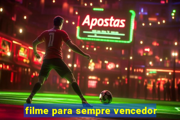 filme para sempre vencedor